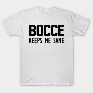 Bocce keeps me sane T-Shirt